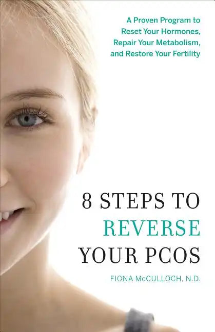 8 Steps to Reverse Your PCOS: A Proven Program to Reset Your Hormones, Repair Your Metabolism, and Restore Your Fertility - Paperback